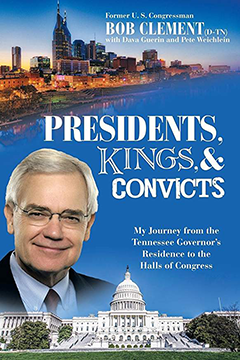 Presidents, Kings & Convicts: My Journey from the Tennessee Governor’s Residence to the Halls of Congress